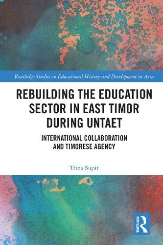 Rebuilding The Education Sector In East Timor During Untaet International Collaboration And Timorese Agency 1st Edition Trina Supit