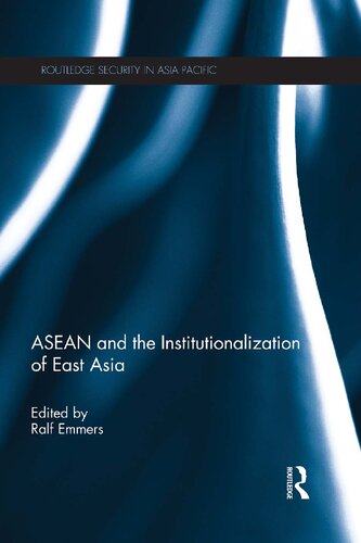 Asean And The Institutionalization Of East Asia Ralf Emmers Editor