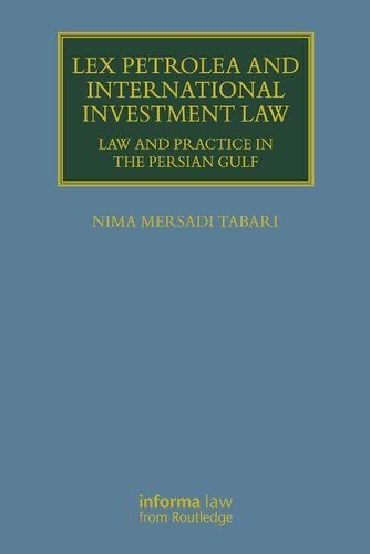 Lex Petrolea And International Investment Law Law And Practice In The Persian Gulf 1st Edition Nima Mersadi Tabari