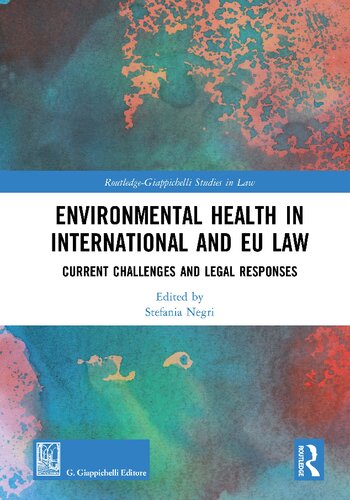 Environmental Health In International And Eu Law Current Challenges And Legal Responses 1st Edition Stefania Negri Editor