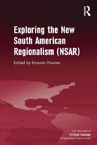 Exploring The New South American Regionalism Nsar 1st Edition Ernesto Vivares Ed