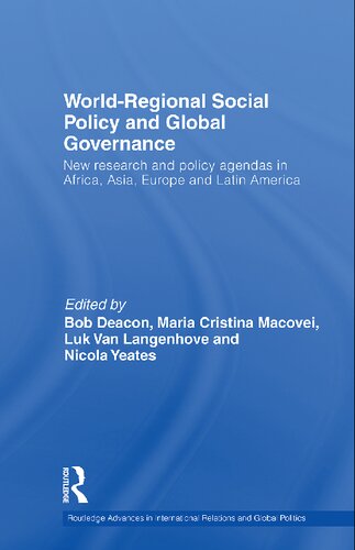 Worldregional Social Policy And Global Governance New Research And Policy Agendas In Africa Asia Europe And Latin America 1st Edition Bob Deacon Editor