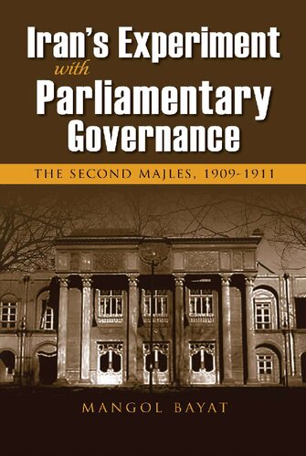 Irans Experiment With Parliamentary Governance The Second Majles 19091911 Mangol Bayat