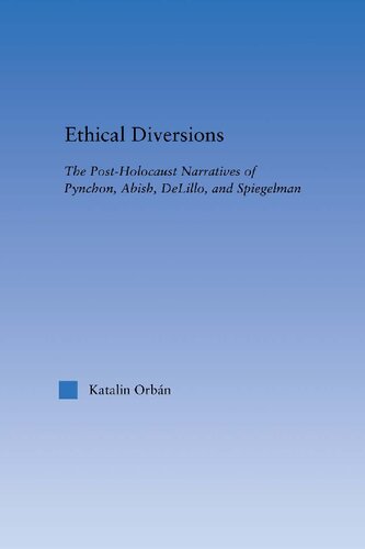 Ethical Diversions The Postholocaust Narratives Of Pynchon Abish Delillo And Spiegelman 1st Edition Katalin Orban