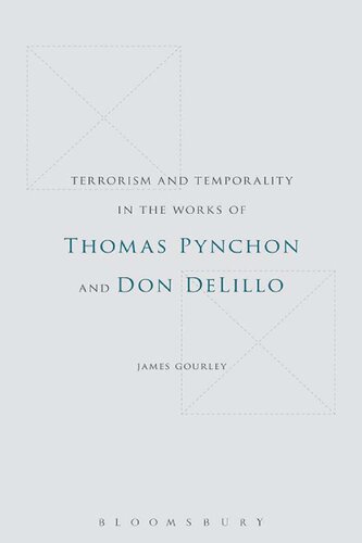 Terrorism And Temporality In The Works Of Thomas Pynchon And Don Delillo James Gourley
