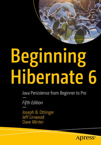 Beginning Hibernate 6 Java Persistence From Beginner To Pro 5th Edition Joseph B Ottinger