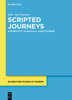 Scripted Journeys Authenticity In Hypermediated Tourism First Tom Van Nuenen