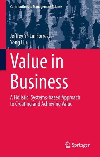 Value In Business A Holistic Systemsbased Approach To Creating And Achieving Value 1st Edition Jeffrey Yilin Forrest