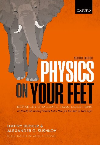 Physics On Your Feet Berkeley Graduate Exam Questions Or Ninety Minutes Of Shame But A Phd For The Rest Of Your Life 2nd Edition Budker