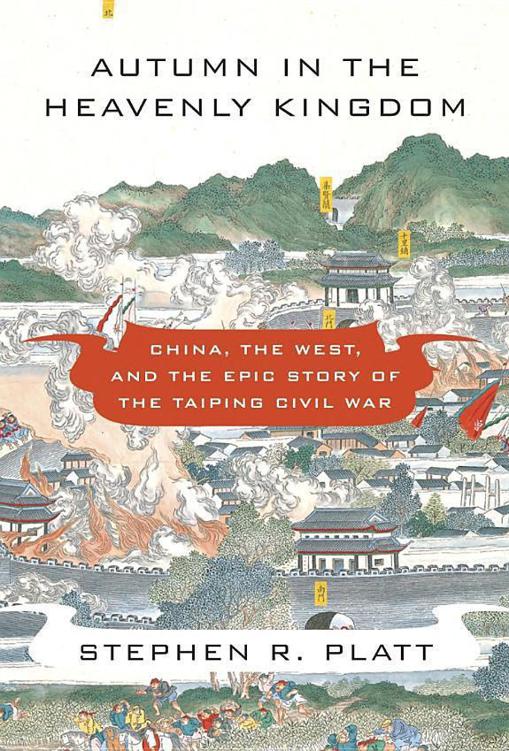 Autumn In The Heavenly Kingdom China The West And The Epic Story Of The Taiping Civil War Stephen R Platt