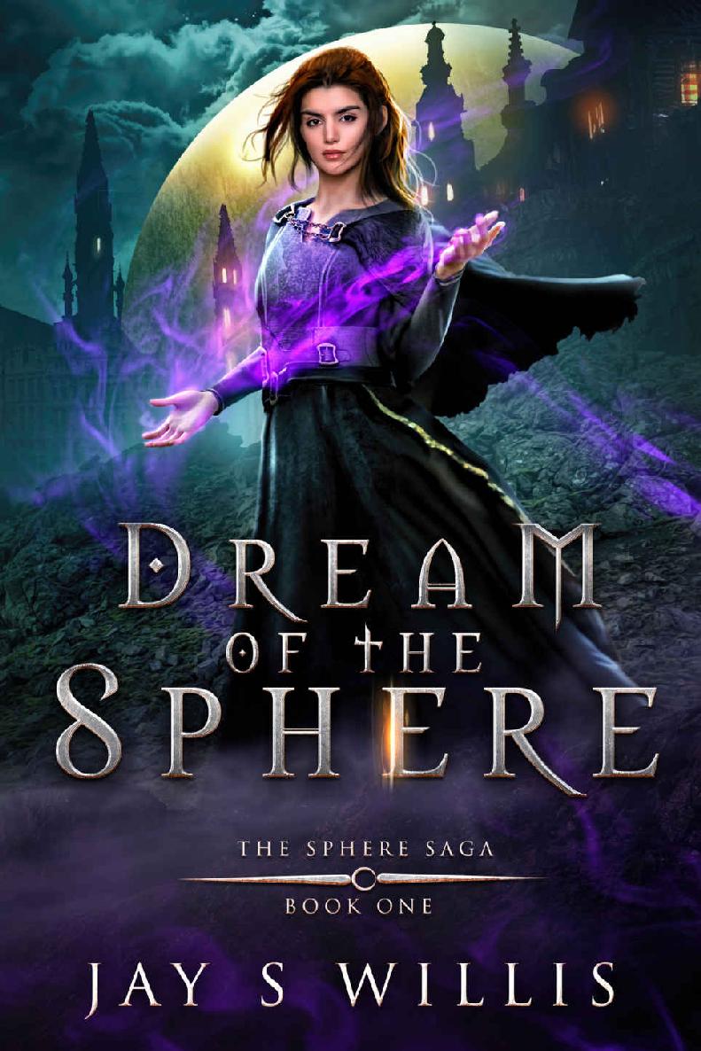 Dream Of The Sphere An Epic Fantasy Novel The Sphere Saga Book 1 Jay S Willis
