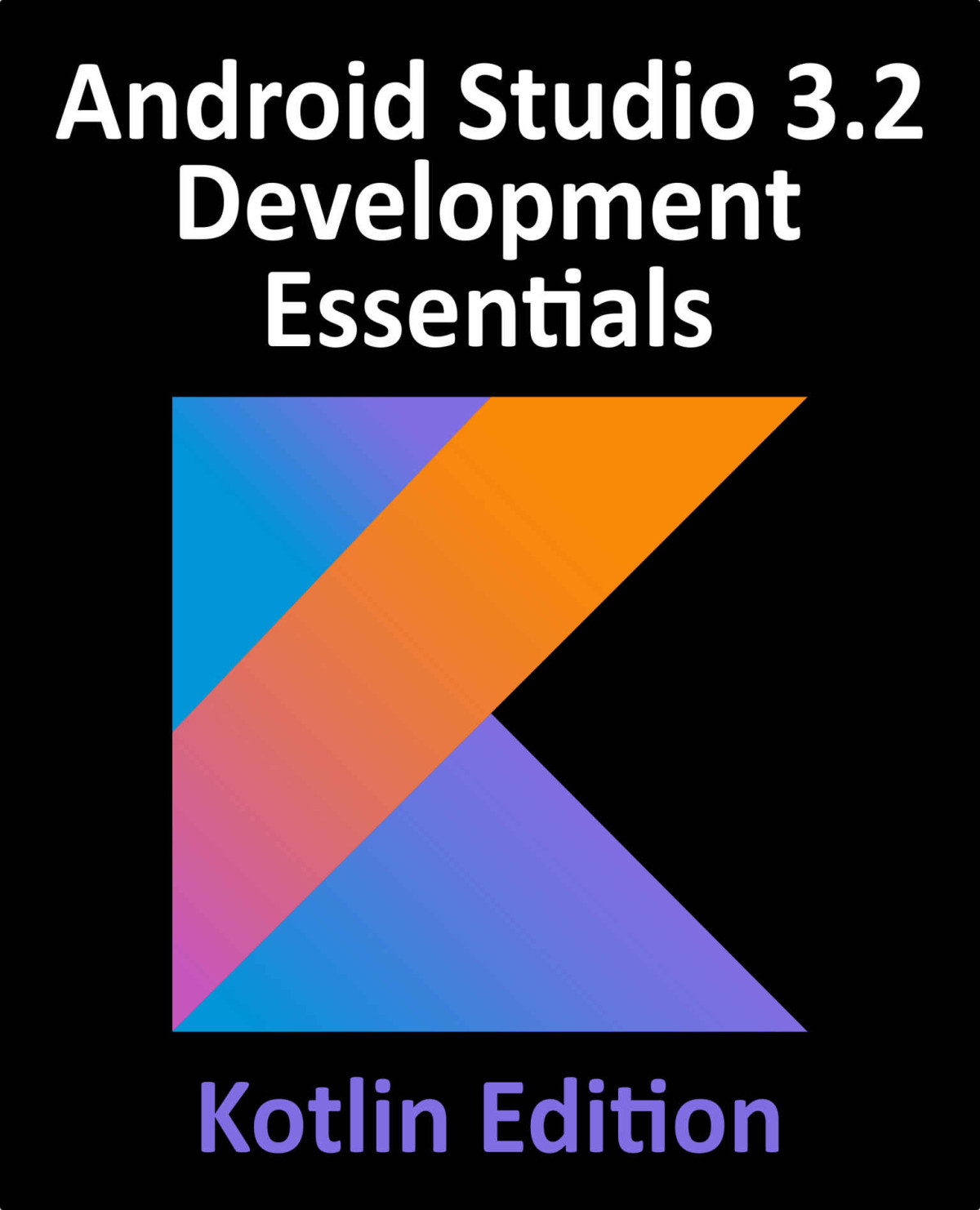 Android Studio 32 Development Essentials Kotlin Edition Developing Android 9 Apps Using Android Studio 32 Kotlin And Android Jetpack Smyth