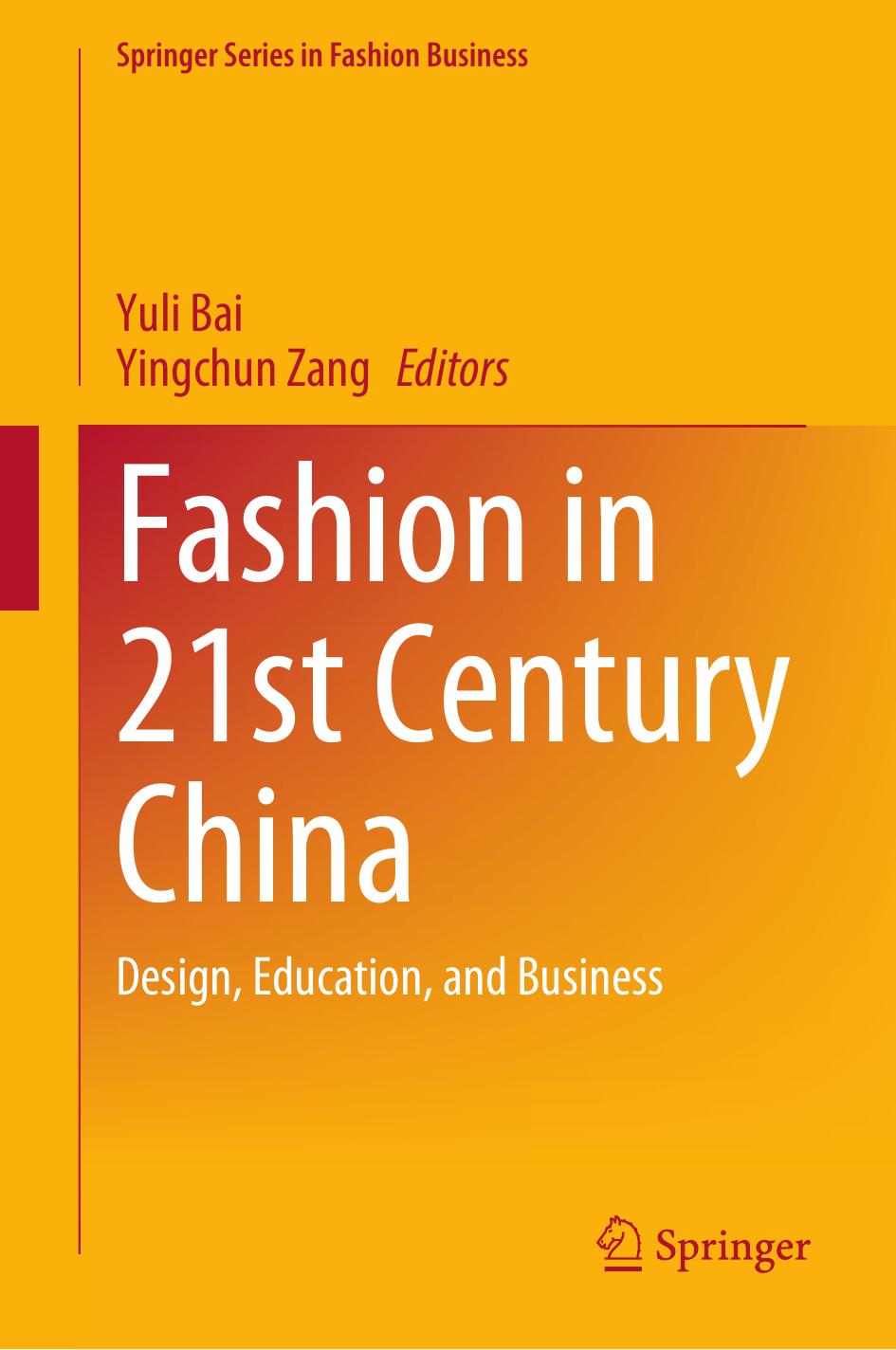 Fashion In 21st Century China Design Education And Business Springer Series In Fashion Business 1st Ed 2022