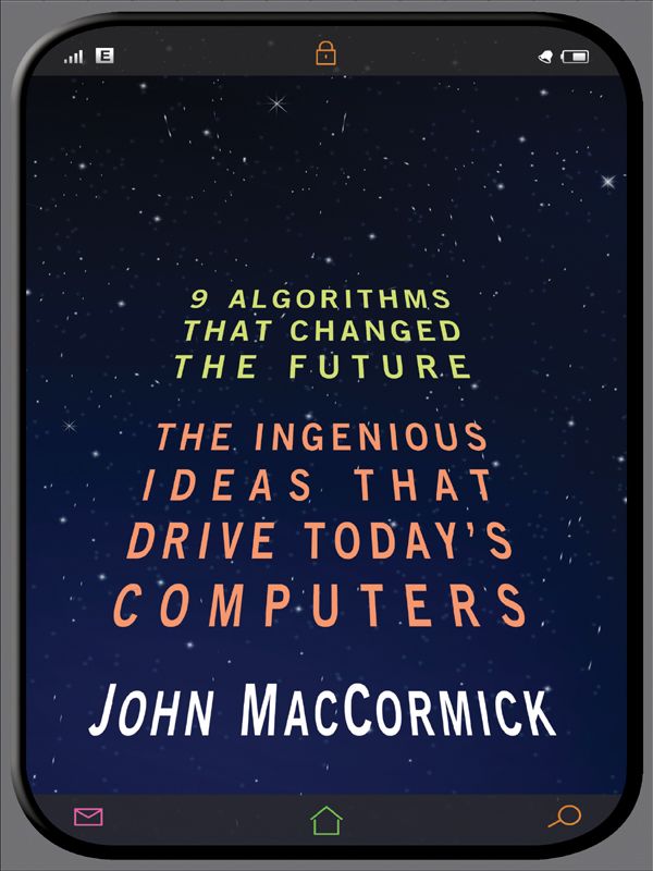 Nine Algorithms That Changed The Future The Ingenious Ideas That Drive Todays Computers Maccormick