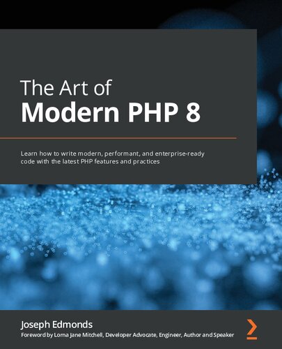The Art Of Modern Php 8 Learn How To Write Modern Performant And Enterpriseready Code With The Latest Php Features And Practices Joseph Edmonds