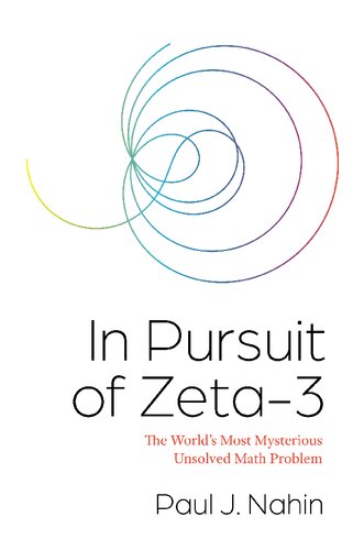 In Pursuit Of Zeta3 The Worlds Most Mysterious Unsolved Math Problem Paul J Nahin
