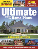 Ultimate Book Of Home Plans 780 Home Plans In Full Color North Americas Premier Designer Network Special Sections On Home Design Outdoor Living Ideas 3rd Edition Editors Of Creative Homeowner
