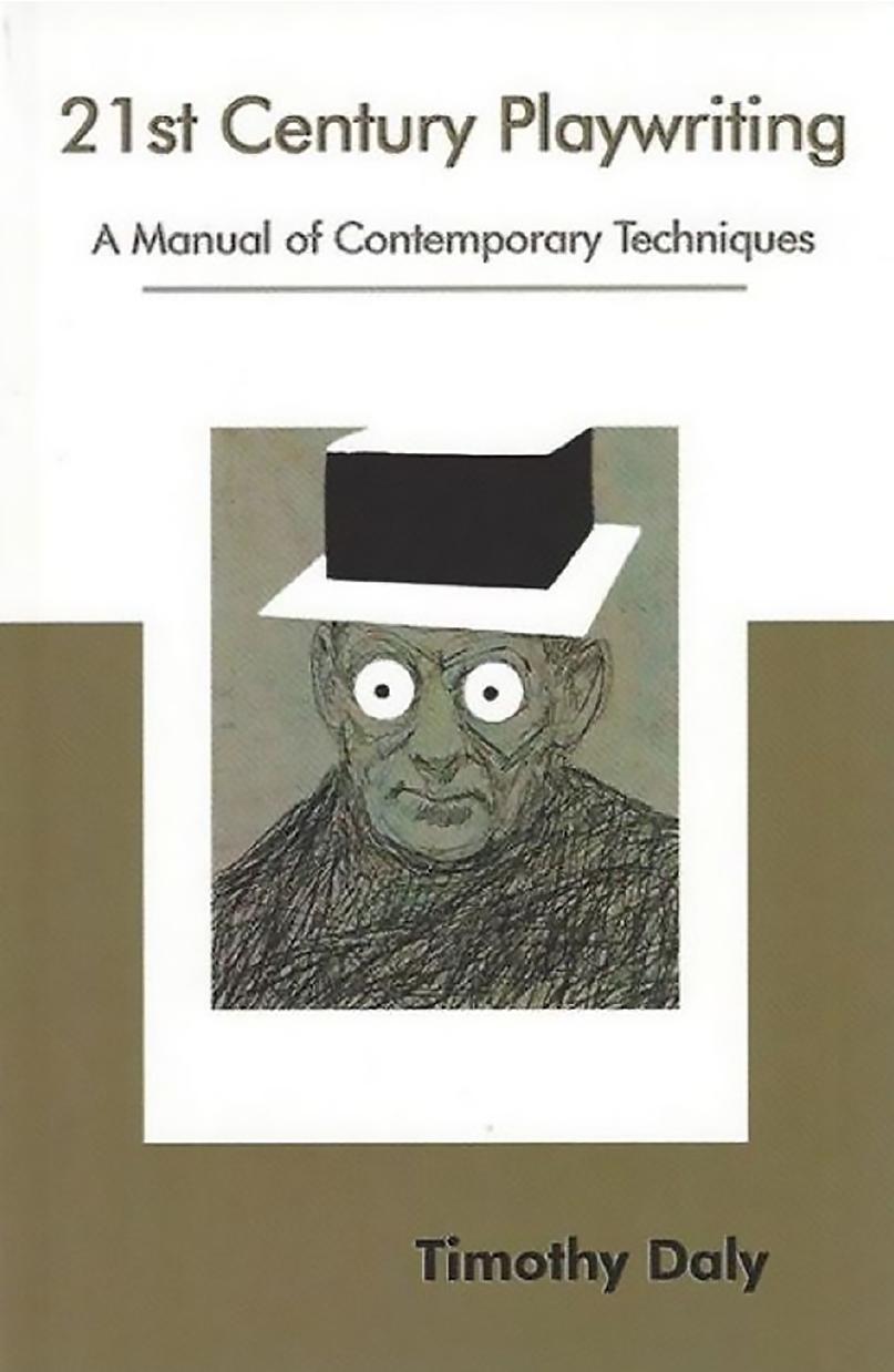 21st Century Playwriting A Manual Of Contemporary Techniques Timothy Daly