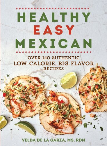 Healthy Easy Mexican Over 140 Authentic Lowcalorie Big Flavor Recipes De La Garza