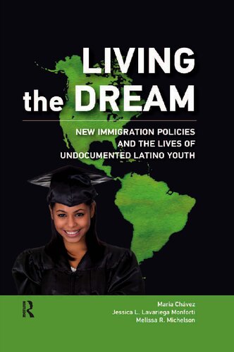 Living The Dream New Immigration Policies And The Lives Of Undocumented Latino Youth 1st Edition Maria Chavezpringle