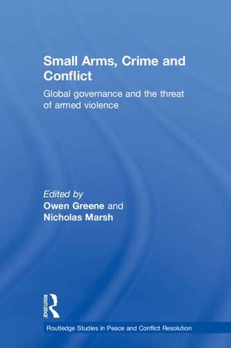 Small Arms Crime And Conflict Global Governance And The Threat Of Armed Violence 1st Edition Owen Greene Editor