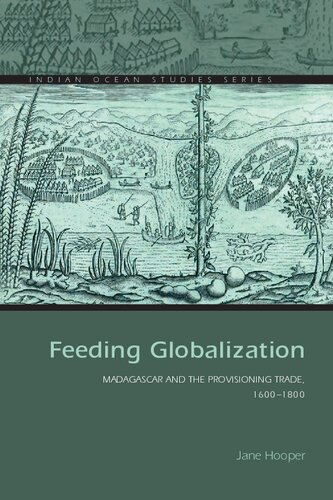 Feeding Globalization Madagascar And The Provisioning Trade 16001800 1st Edition Jane Hooper
