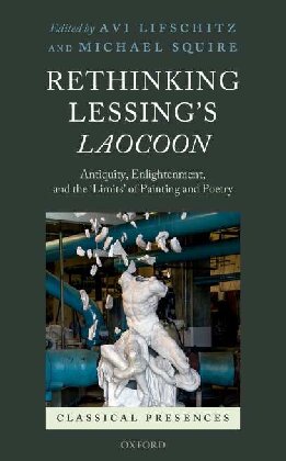 Rethinking Lessings Laocoon Antiquity Enlightenment And The Limits Of Painting And Poetry Avi Lifschitz Editor