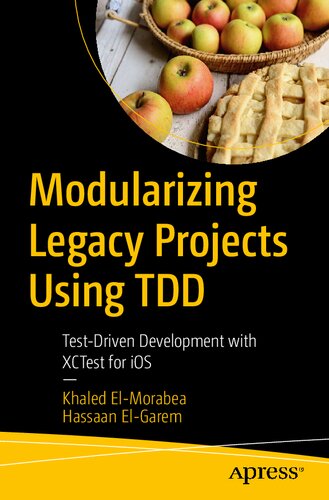 Modularizing Legacy Projects Using Tdd Testdriven Development With Xctest For Ios 1st Edition Khaled Elmorabea