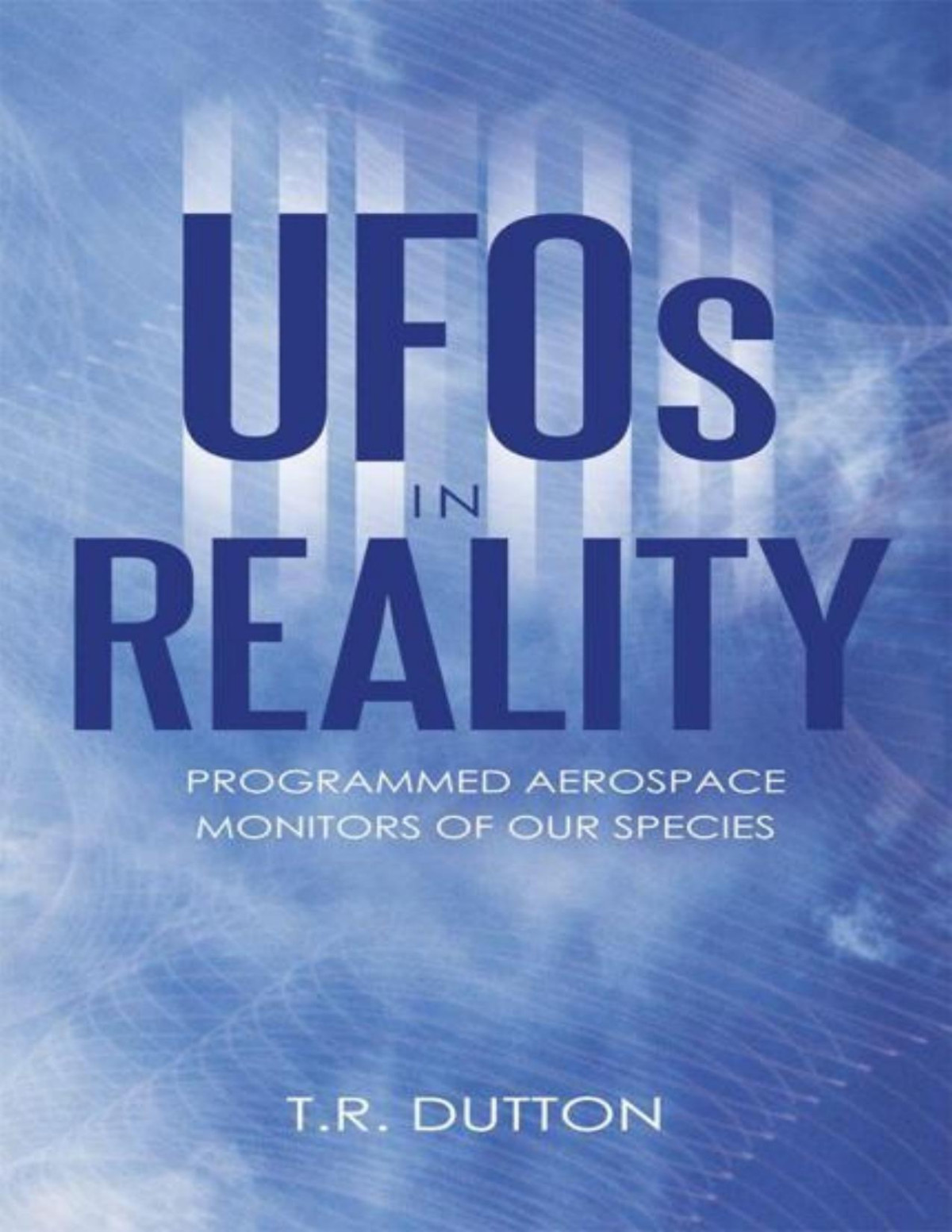 Ufos In Reality Programmed Aerospace Monitors Of Our Species Dutton