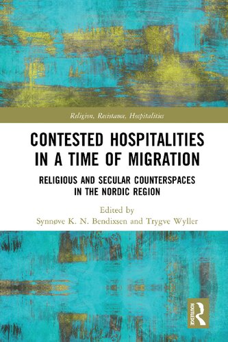 Contested Hospitalities In A Time Of Migration Religious And Secular Counterspaces In The Nordic Region 1st Edition Synnve Bendixsen Editor