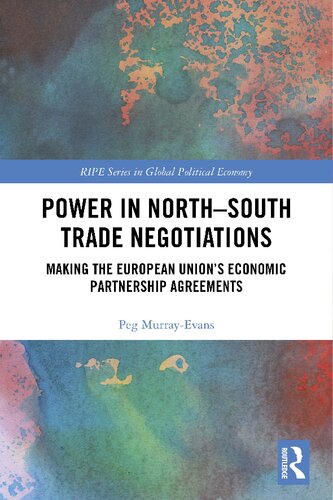 Power In Northsouth Trade Negotiations Making The European Unions Economic Partnership Agreements 1st Edition Peg Murrayevans