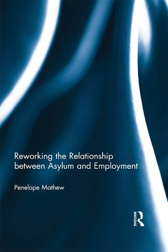 Reworking The Relationship Between Asylum And Employment 1st Edition Penelope Mathew