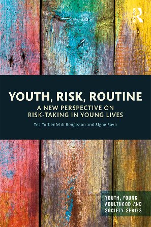 Youth Risk Routine A New Perspective On Risktaking In Young Lives 1st Edition Tea Torbenfeldt Bengtsson