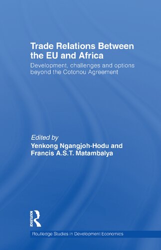 Trade Relations Between The Eu And Africa Development Challenges And Options Beyond The Cotonou Agreement 1st Edition Yenkong Ngangjohhodu Editor