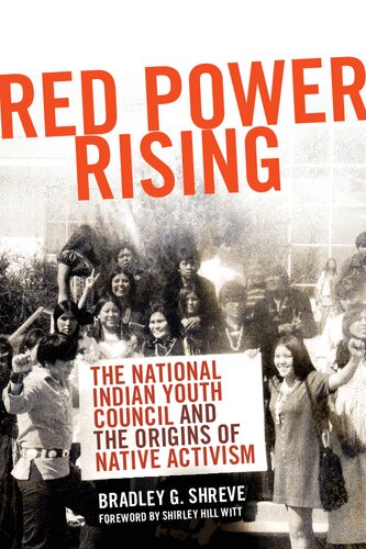 Red Power Rising The National Indian Youth Council And The Origins Of Native Activism Bradley G Shreve