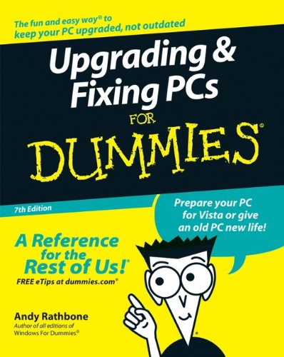 Upgrading And Fixing Pcs For Dummies Seventh Edition 7th Edition Andy Rathbone
