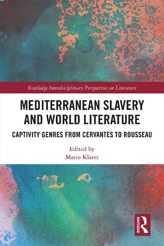 Mediterranean Slavery And World Literature Captivity Genres From Cervantes To Rousseau 1st Edition Mario Klarer