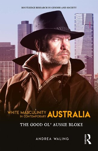 White Masculinity In Contemporary Australia The Good Ol Aussie Bloke 1st Edition Andrea Waling