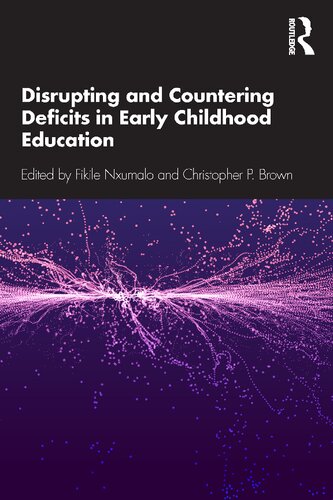 Disrupting And Countering Deficits In Early Childhood Education 1st Edition Fikile Nxumalo Editor