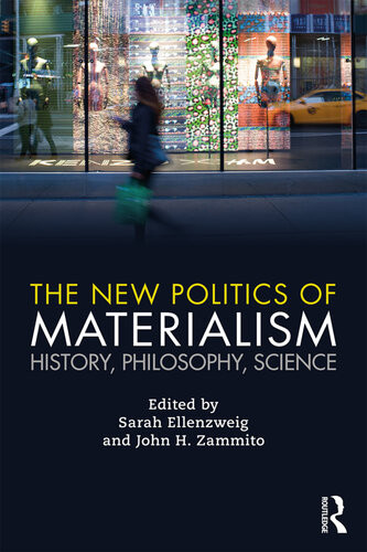 The New Politics Of Materialism History Philosophy Science 1st Edition Sarah Ellenzweig Editor