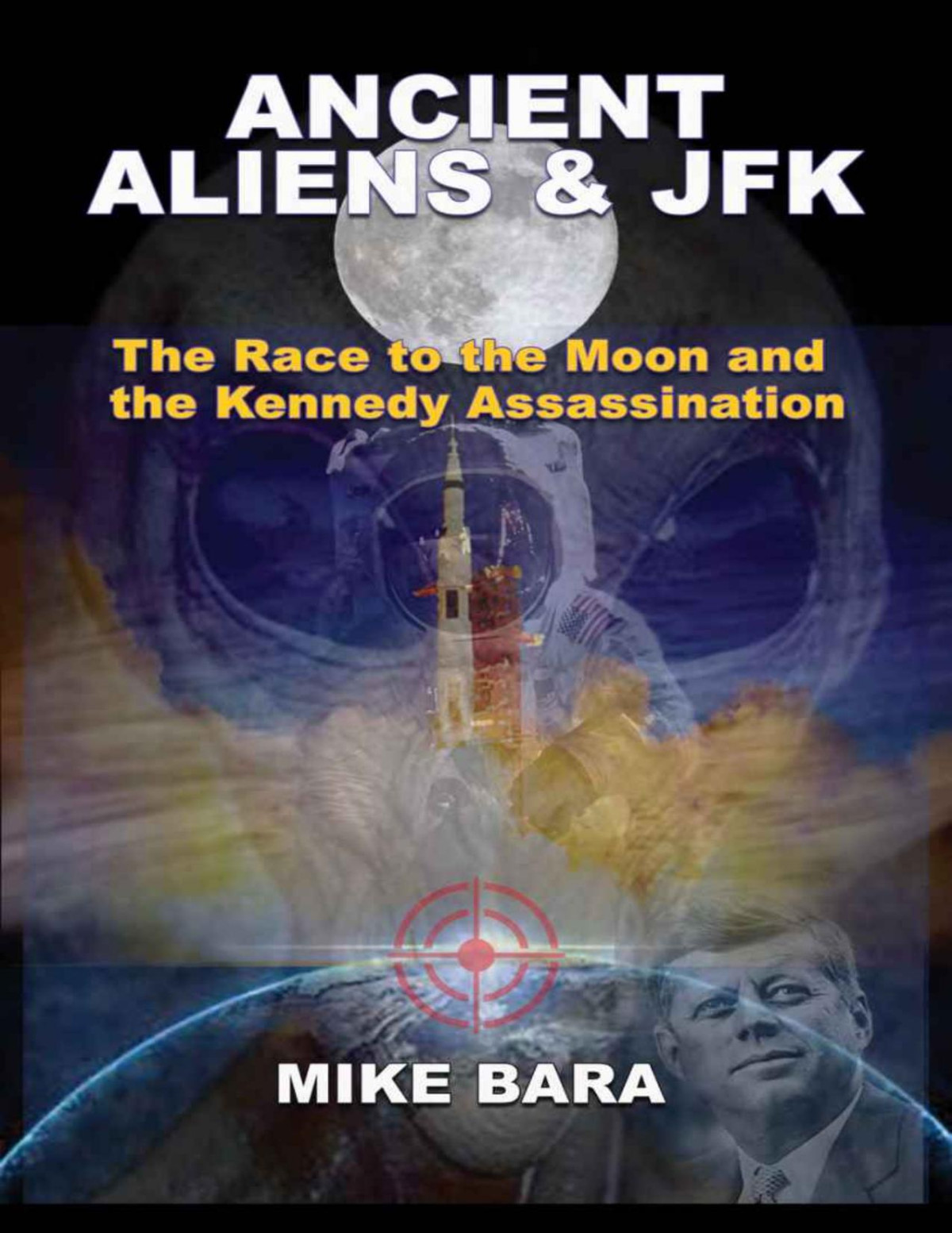 Mike Bara Ancient Aliens Jfk The Race To The Moon And The Kennedy Assassination Mike Bara