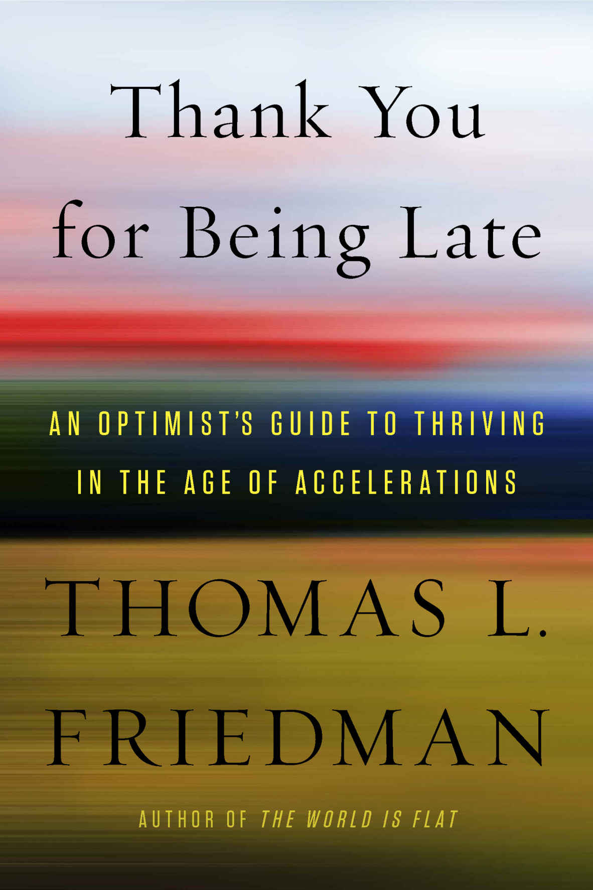 Thank You For Being Late An Optimists Guide To Thriving In The Age Of Accelerations Friedman