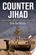 Counter Jihad Americas Military Experience In Afghanistan Iraq And Syria Haney Foundation Series Williams