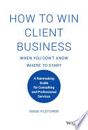 How To Win Client Business When You Dont Know Where To Start A Rainmaking Guide For Consulting And Professional Services 1st Edition Fletcher
