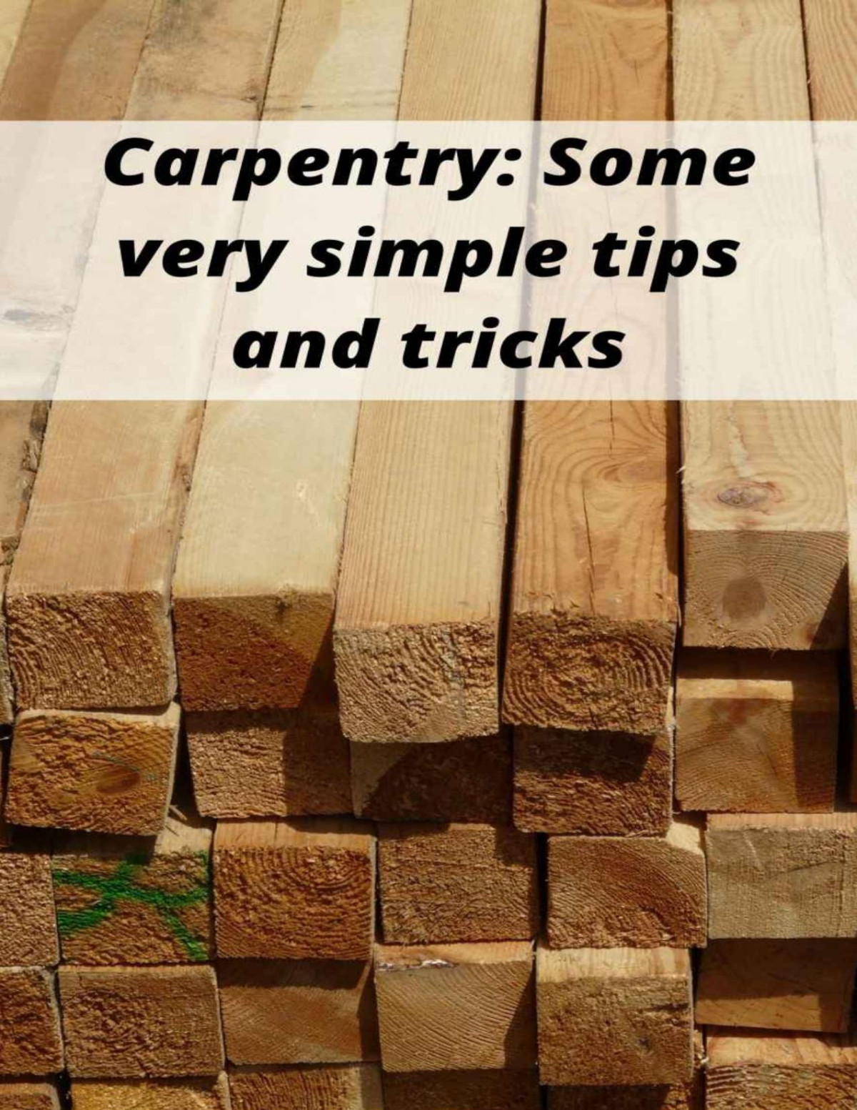 Carpentry Some Very Simple Tips And Tricks Thomas Bakol