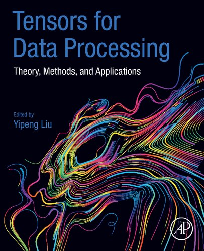 Tensors For Data Processing Theory Methods And Applications 1st Edition Yipeng Liu Ed