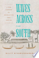 Waves Across The South A New History Of Revolution And Empire 2021 Edition 1st Edition Sivasundaram
