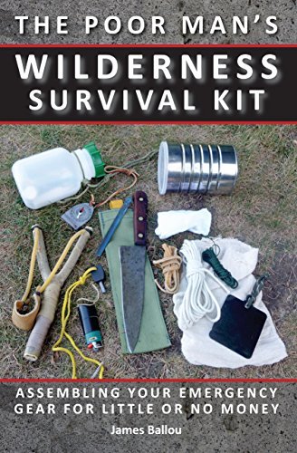 Poor Mans Wilderness Survival Kit Assembling Your Emergency Gear For Little Or No Money James Ballou