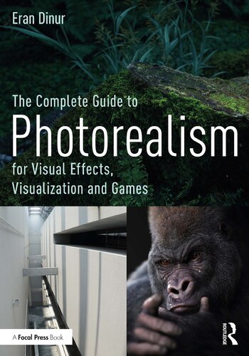 The Complete Guide To Photorealism For Visual Effects Visualization And Games 1st Edition Dinur