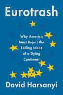 Eurotrash Why America Must Reject The Failed Ideas Of A Dying Continent Harsanyi